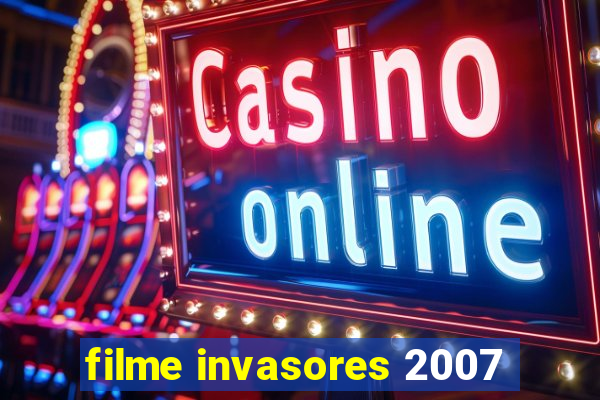 filme invasores 2007
